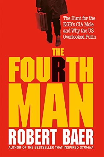 The Fourth Man: The Hunt for the KGB’s CIA Mole and Why the US Overlooked Putin von Monoray
